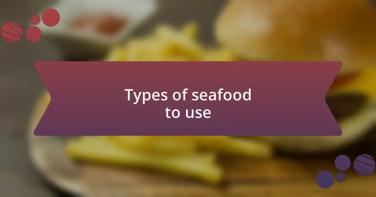 Types of seafood to use