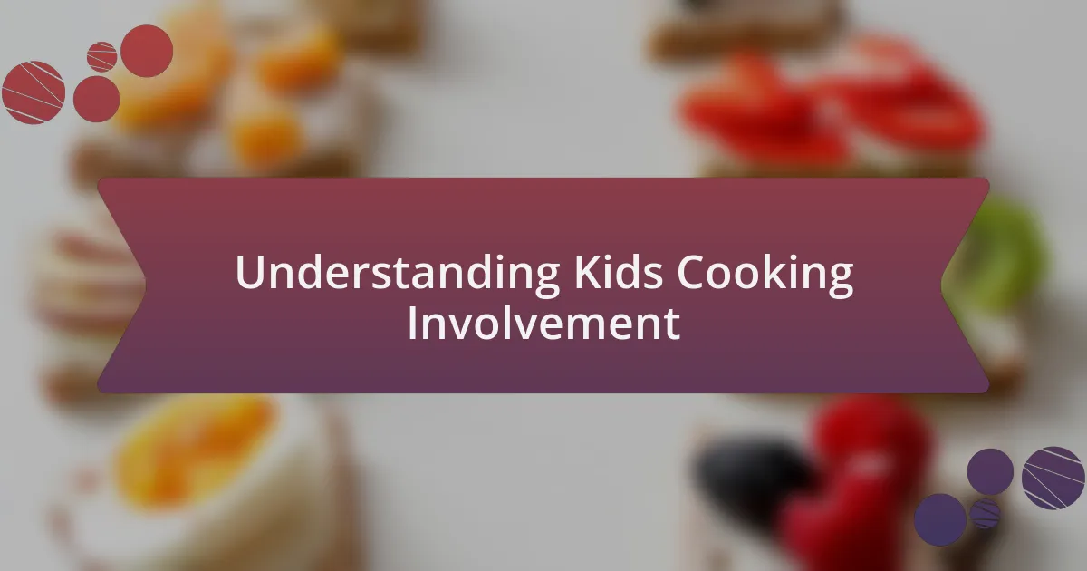 Understanding Kids Cooking Involvement