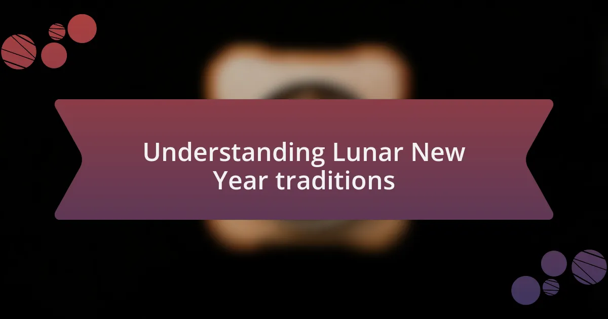 Understanding Lunar New Year traditions