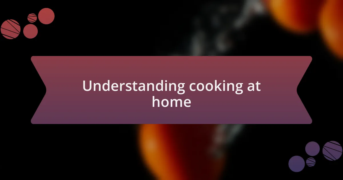 Understanding cooking at home