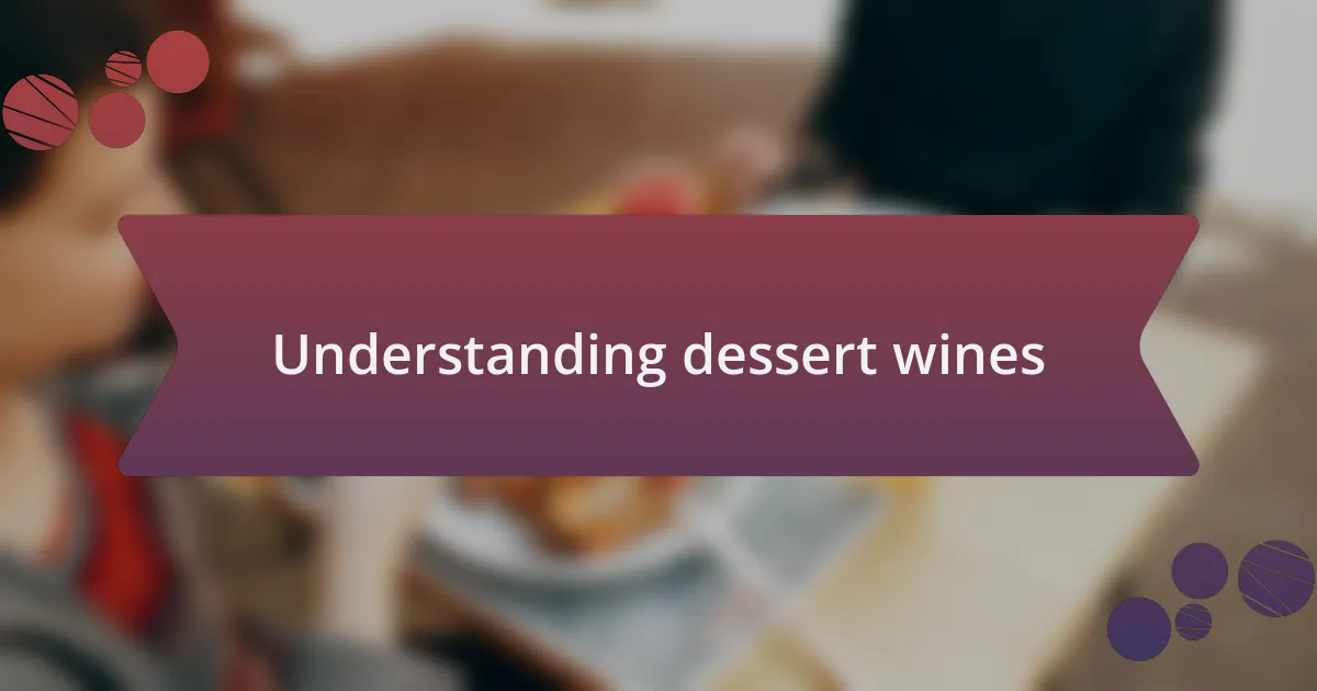 Understanding dessert wines
