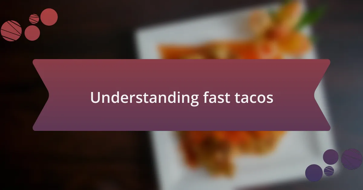Understanding fast tacos
