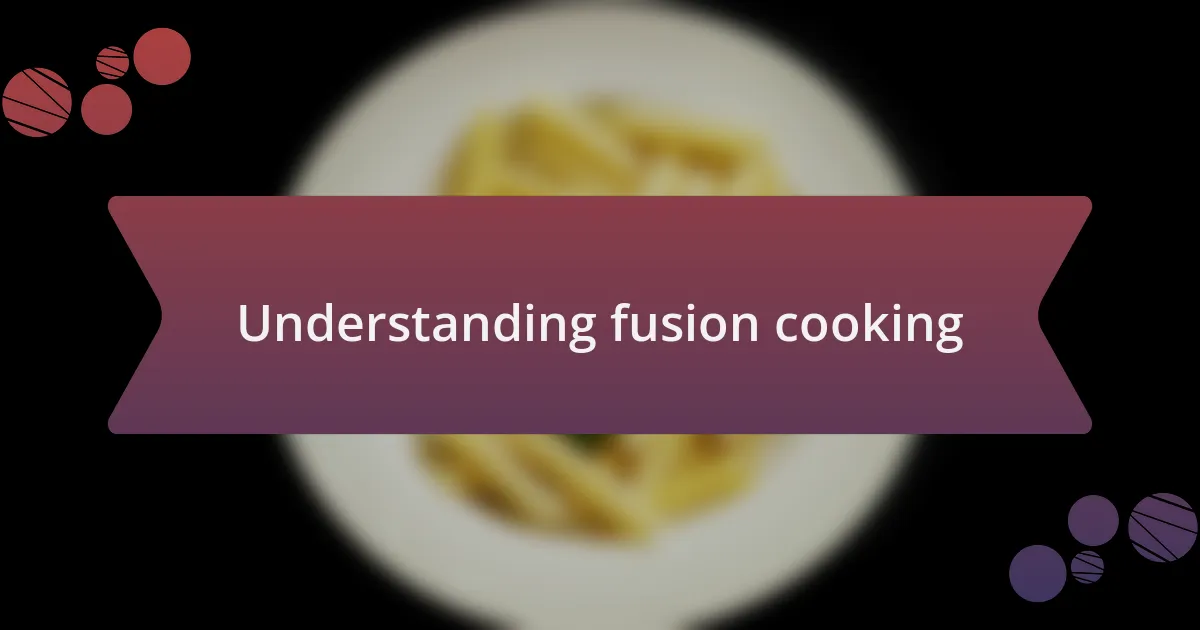 Understanding fusion cooking