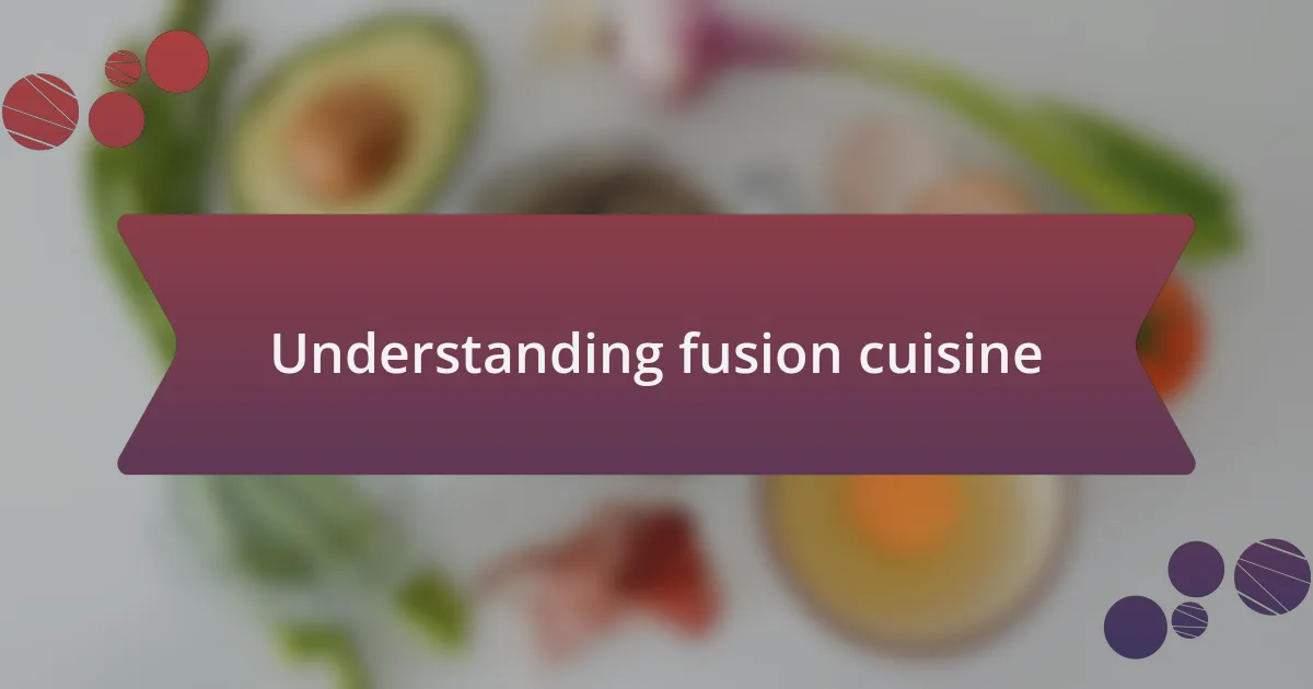 Understanding fusion cuisine