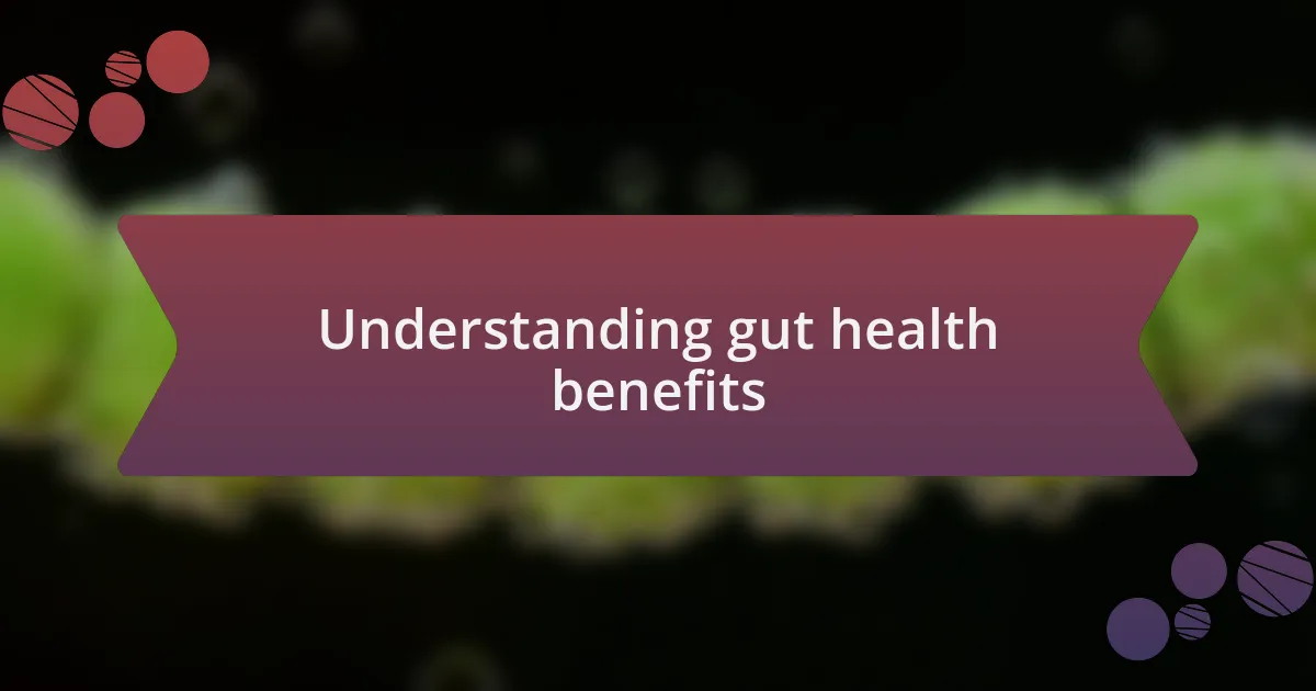 Understanding gut health benefits