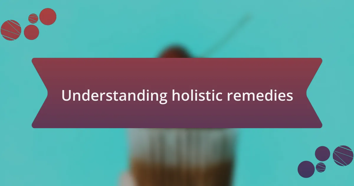Understanding holistic remedies