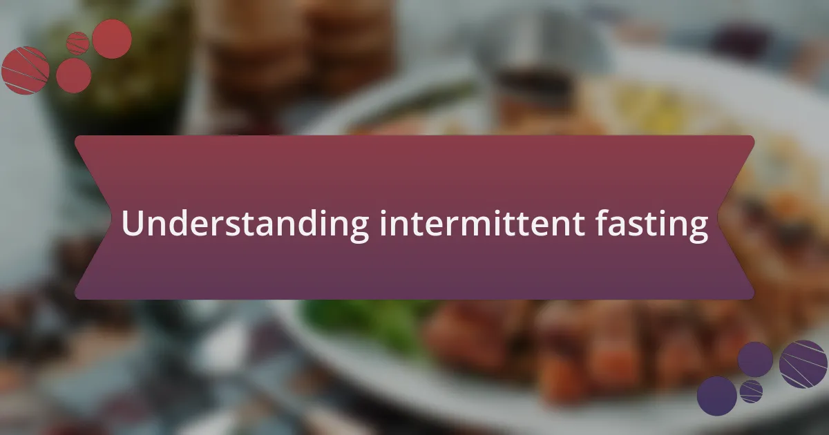 Understanding intermittent fasting