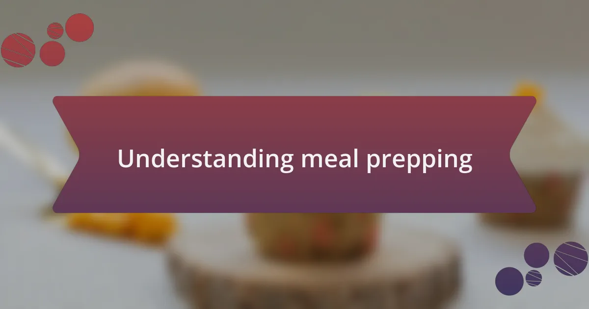 Understanding meal prepping