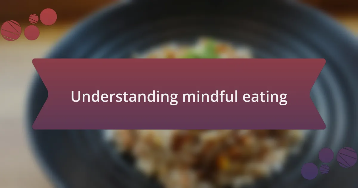 Understanding mindful eating