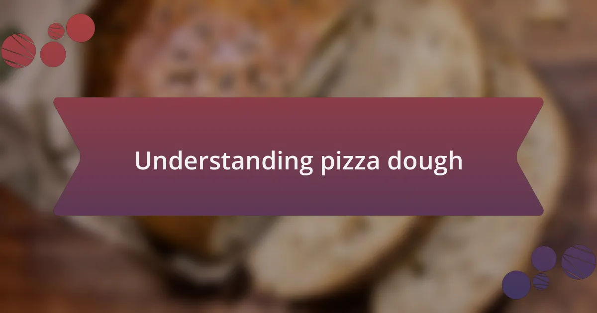 Understanding pizza dough