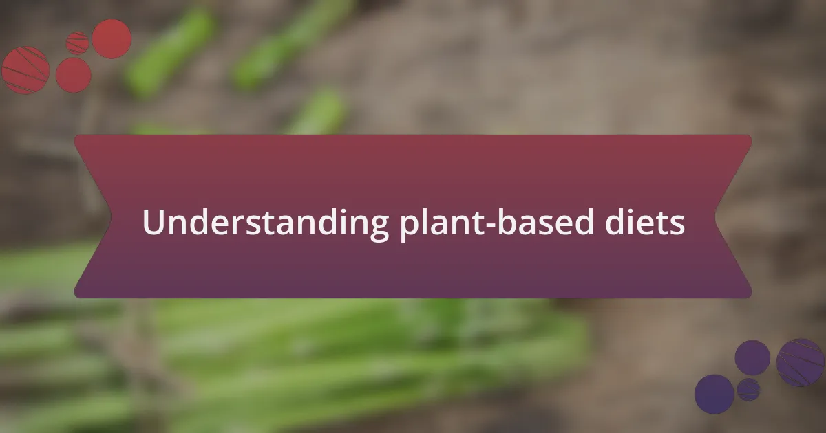 Understanding plant-based diets