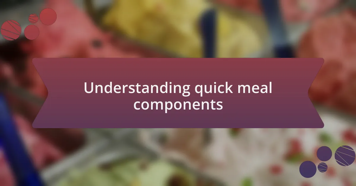 Understanding quick meal components