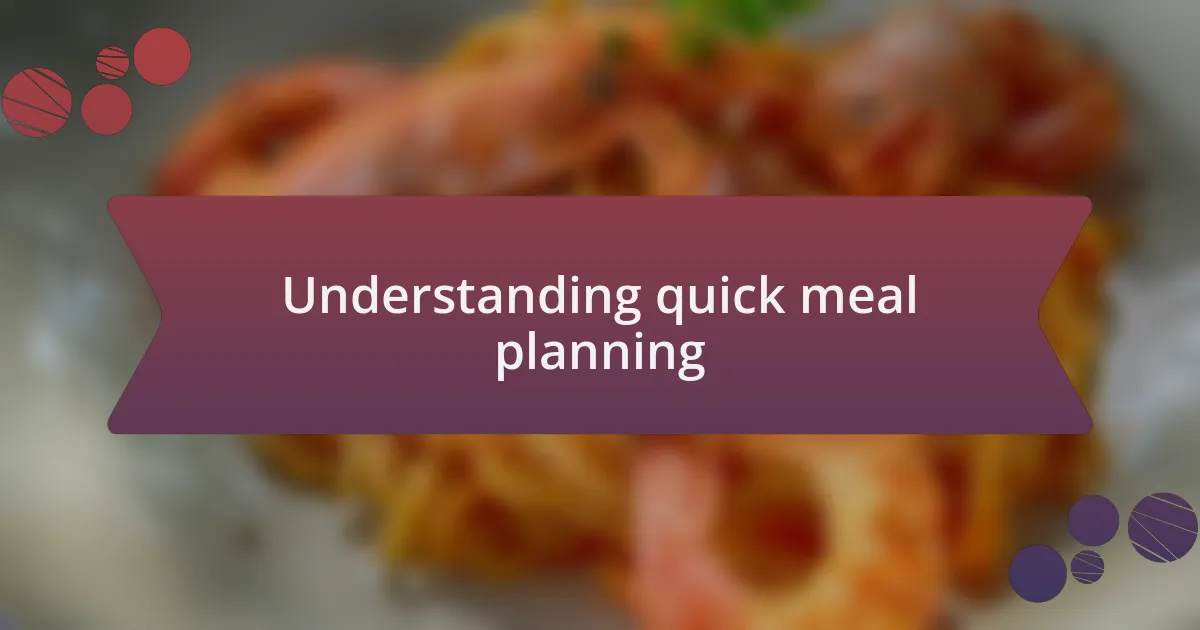 Understanding quick meal planning