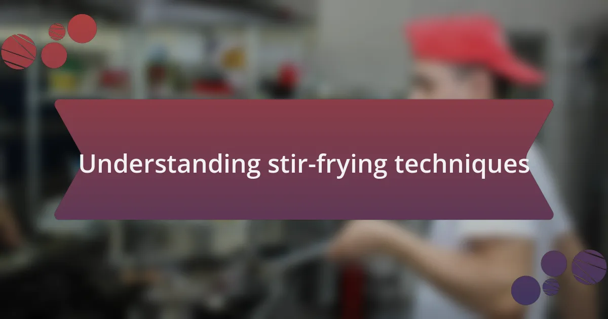 Understanding stir-frying techniques