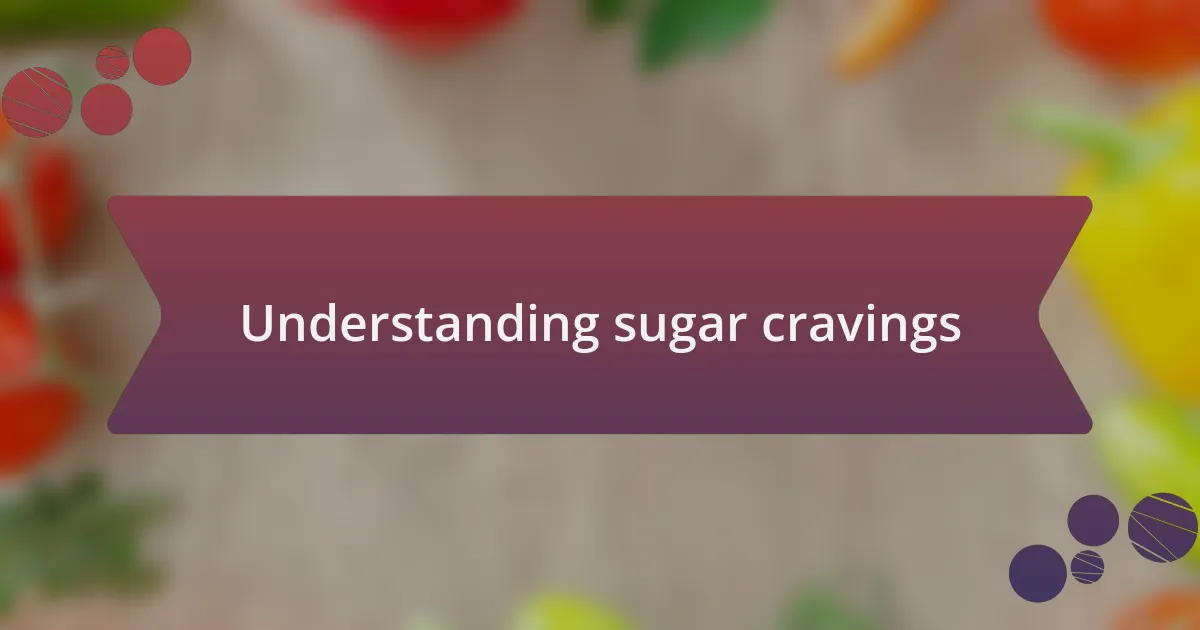 Understanding sugar cravings