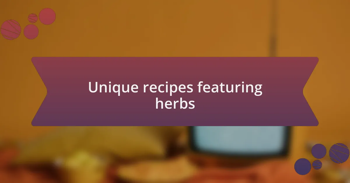 Unique recipes featuring herbs