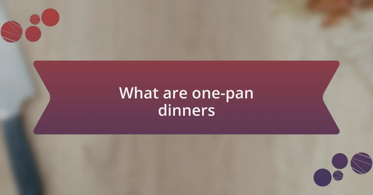 What are one-pan dinners