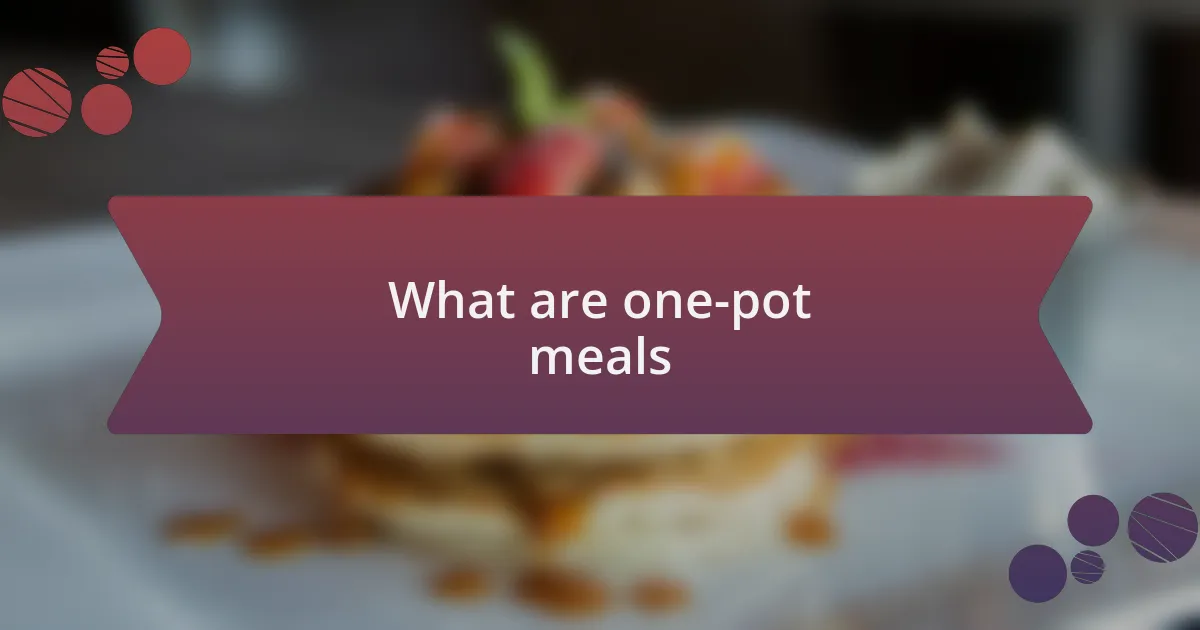 What are one-pot meals
